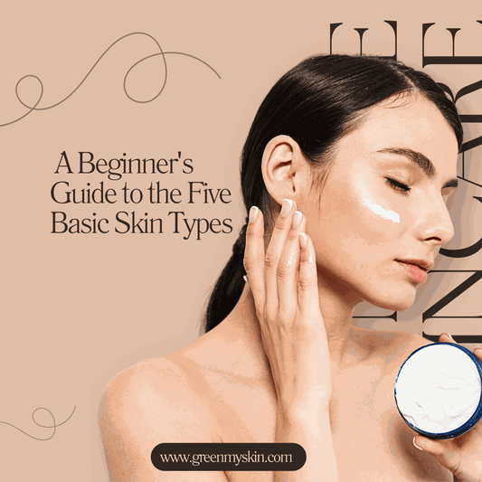 Unlocking Your Skin's Secrets: A Beginner's Guide to the Five Basic Skin Types